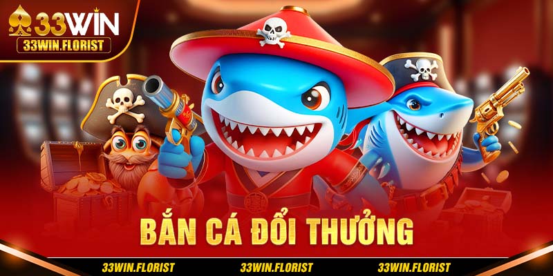 Bắn cá đổi thưởng mới nhất 33win